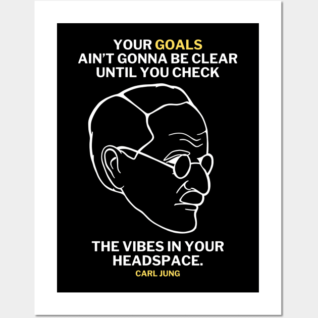 Carl Jung Quote Translated To Gen Z - Your goals ain't gonna be clear until you check the vibe in your own headspace. Wall Art by isstgeschichte